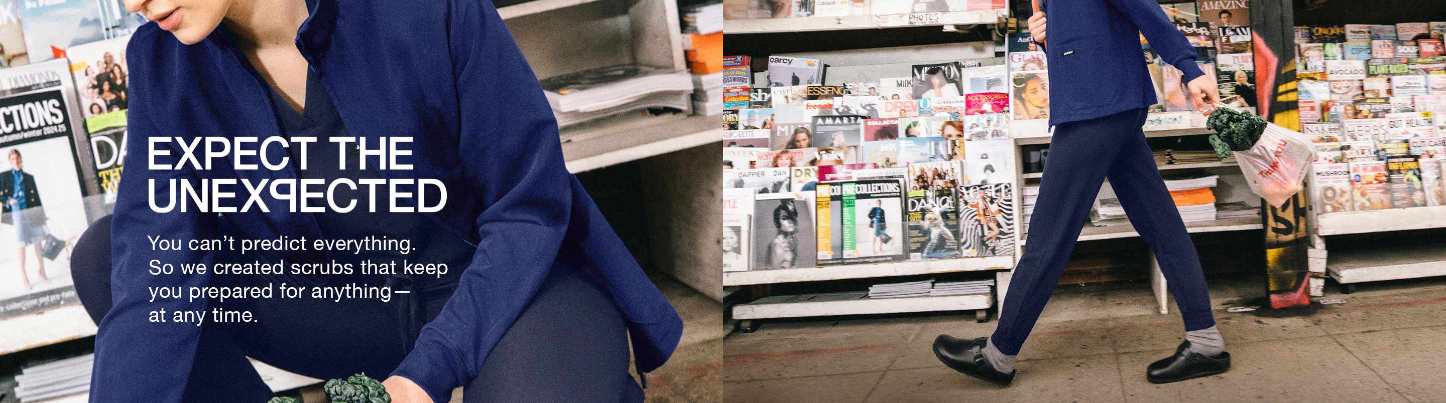 Expect the Unexpected: You can't predict everything. So we created scrubs that keep you prepared for anything—at any time.